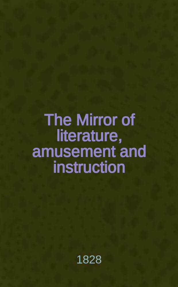The Mirror of literature, amusement and instruction : Containing original essays... select extracts from new and expansive works ... Vol.8, №207