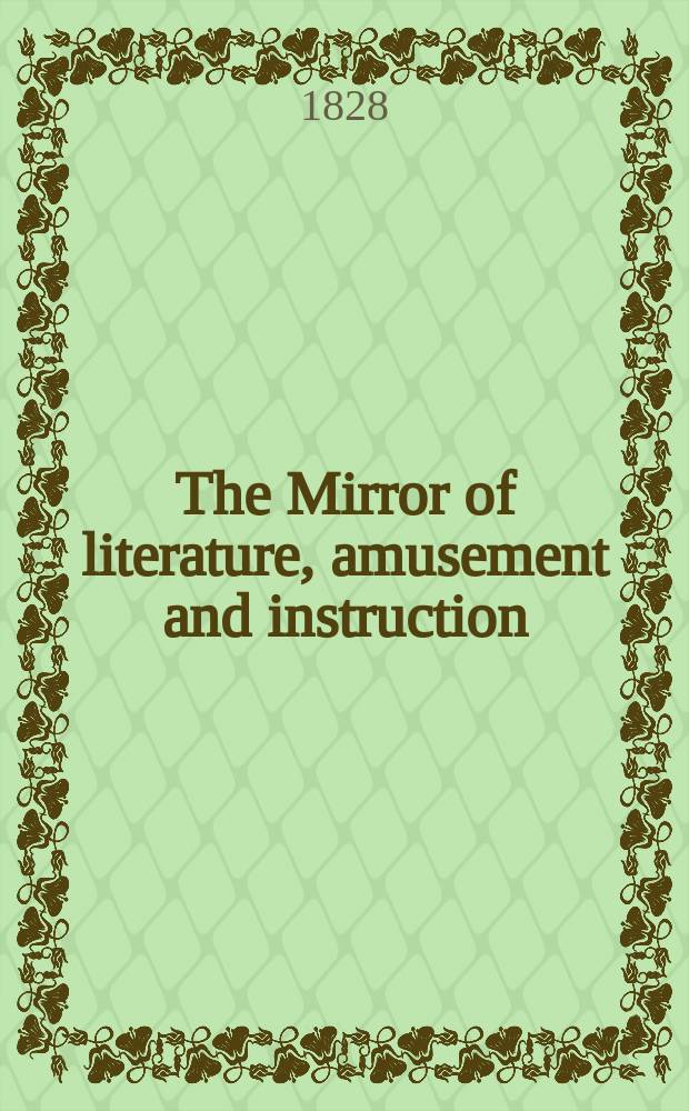 The Mirror of literature, amusement and instruction : Containing original essays... select extracts from new and expansive works ... Vol.9, №235
