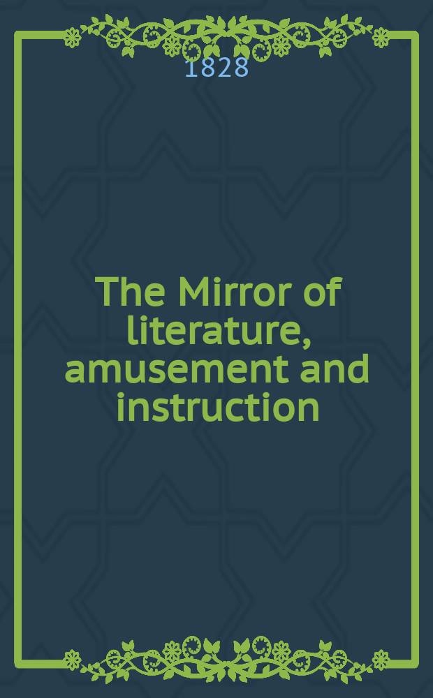 The Mirror of literature, amusement and instruction : Containing original essays... select extracts from new and expansive works ... Vol.9, №237