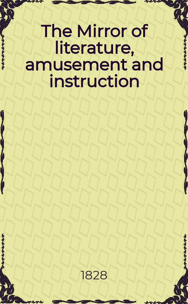 The Mirror of literature, amusement and instruction : Containing original essays... select extracts from new and expansive works ... Vol.9, №247