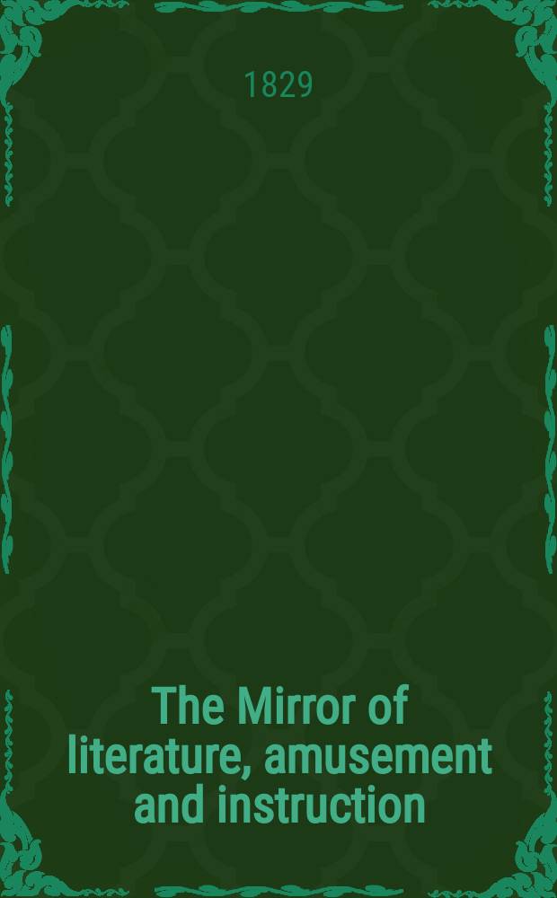 The Mirror of literature, amusement and instruction : Containing original essays... select extracts from new and expansive works ... Vol.14, №403