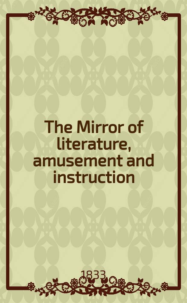 The Mirror of literature, amusement and instruction : Containing original essays... select extracts from new and expansive works ... Vol.22, №624