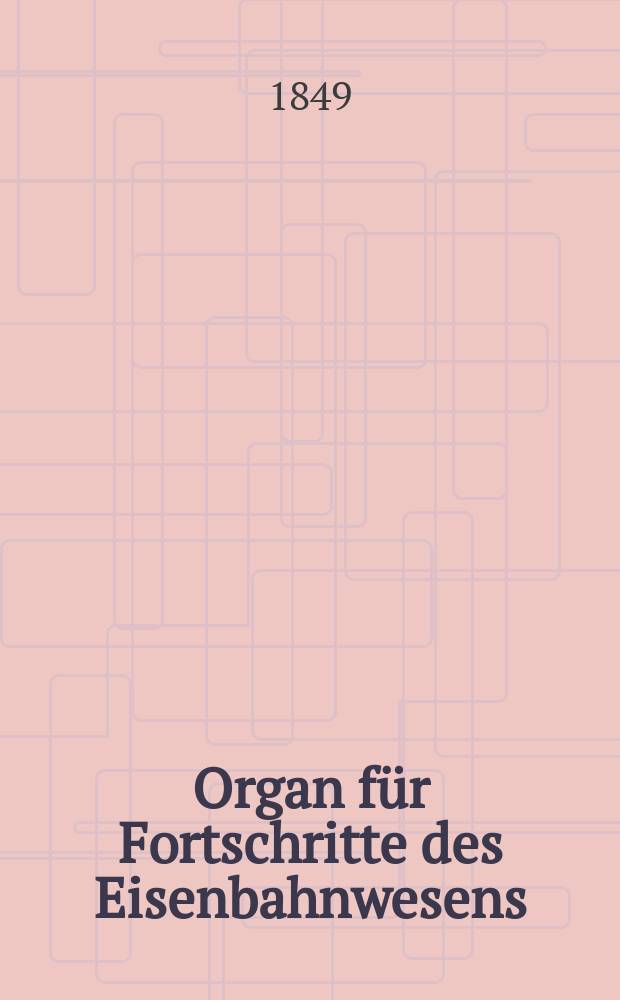 Organ für Fortschritte des Eisenbahnwesens : Technisches Fachblatt des Vereins deutscher Eisenbahnverwaltungen. Bd.4, H.1
