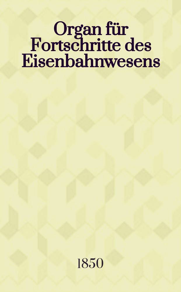 Organ für Fortschritte des Eisenbahnwesens : Technisches Fachblatt des Vereins deutscher Eisenbahnverwaltungen. Bd.5, H.6