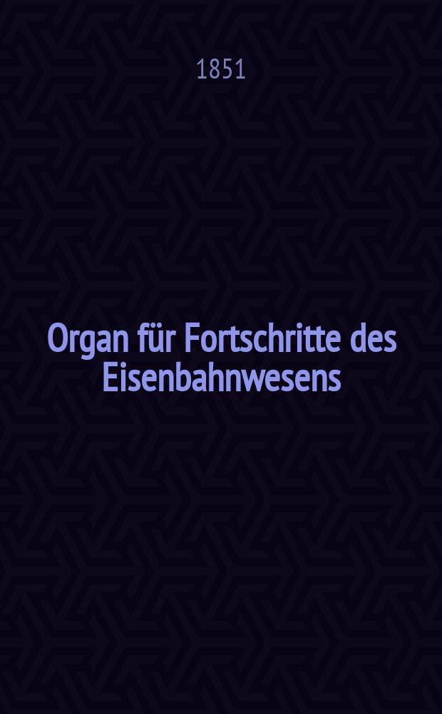 Organ für Fortschritte des Eisenbahnwesens : Technisches Fachblatt des Vereins deutscher Eisenbahnverwaltungen. Bd.6, H.4