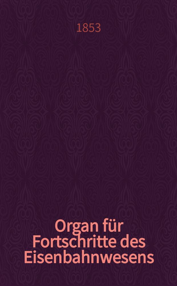 Organ für Fortschritte des Eisenbahnwesens : Technisches Fachblatt des Vereins deutscher Eisenbahnverwaltungen. Bd.8, H.6