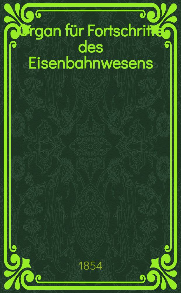 Organ für Fortschritte des Eisenbahnwesens : Technisches Fachblatt des Vereins deutscher Eisenbahnverwaltungen. Bd.9, H.5/6