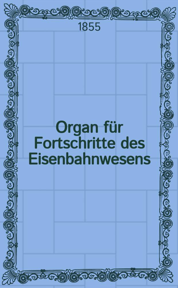 Organ für Fortschritte des Eisenbahnwesens : Technisches Fachblatt des Vereins deutscher Eisenbahnverwaltungen. Bd.10, H.3