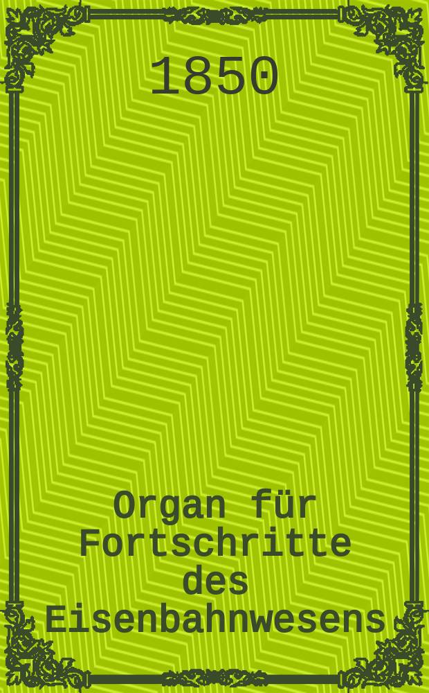 Organ für Fortschritte des Eisenbahnwesens : Technisches Fachblatt des Vereins deutscher Eisenbahnverwaltungen. Bd.5, Beiblatt H.2