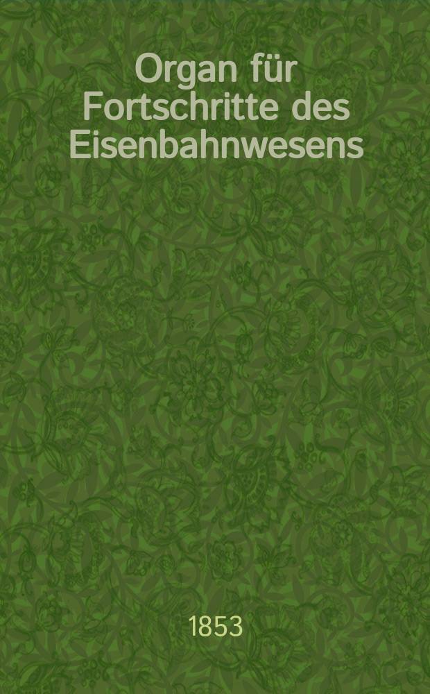 Organ für Fortschritte des Eisenbahnwesens : Technisches Fachblatt des Vereins deutscher Eisenbahnverwaltungen. Bd.8, Beiblatt H.5