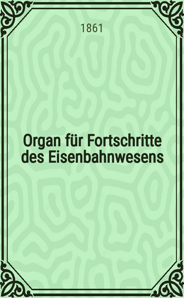 Organ f&uuml;r Fortschritte des Eisenbahnwesens : Technisches Fachblatt des Vereins deutscher Eisenbahnverwaltungen. Bd.16, H.4