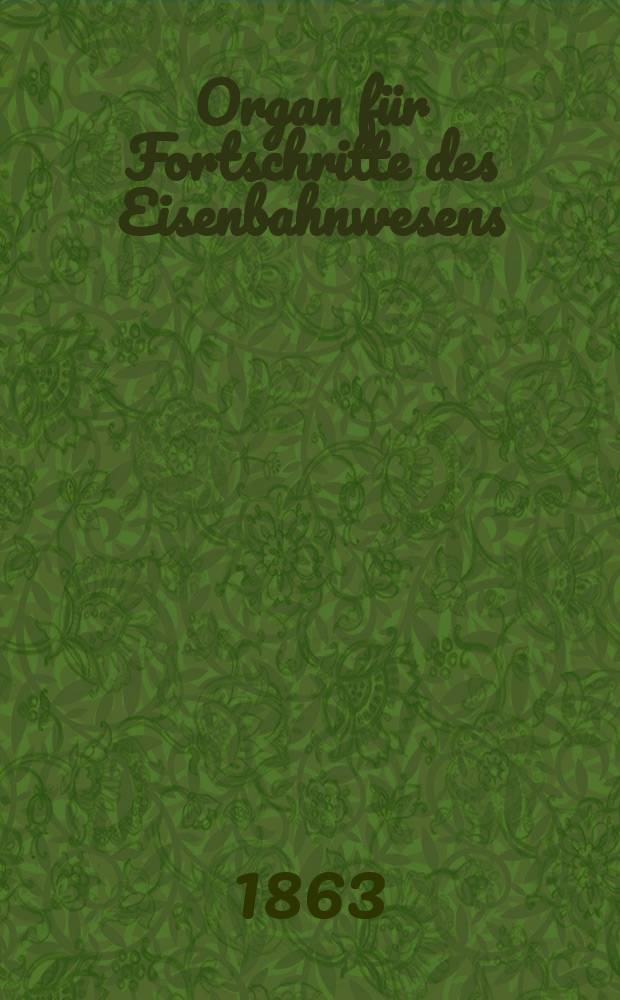 Organ für Fortschritte des Eisenbahnwesens : Technisches Fachblatt des Vereins deutscher Eisenbahnverwaltungen. Bd.18, H.1