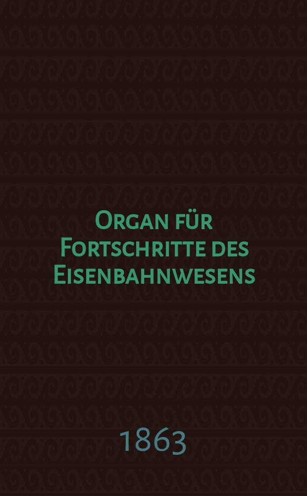 Organ für Fortschritte des Eisenbahnwesens : Technisches Fachblatt des Vereins deutscher Eisenbahnverwaltungen. Bd.18, H.Указатель