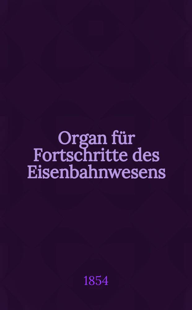 Organ f&uuml;r Fortschritte des Eisenbahnwesens : Technisches Fachblatt des Vereins deutscher Eisenbahnverwaltungen. Bd.9, H.3