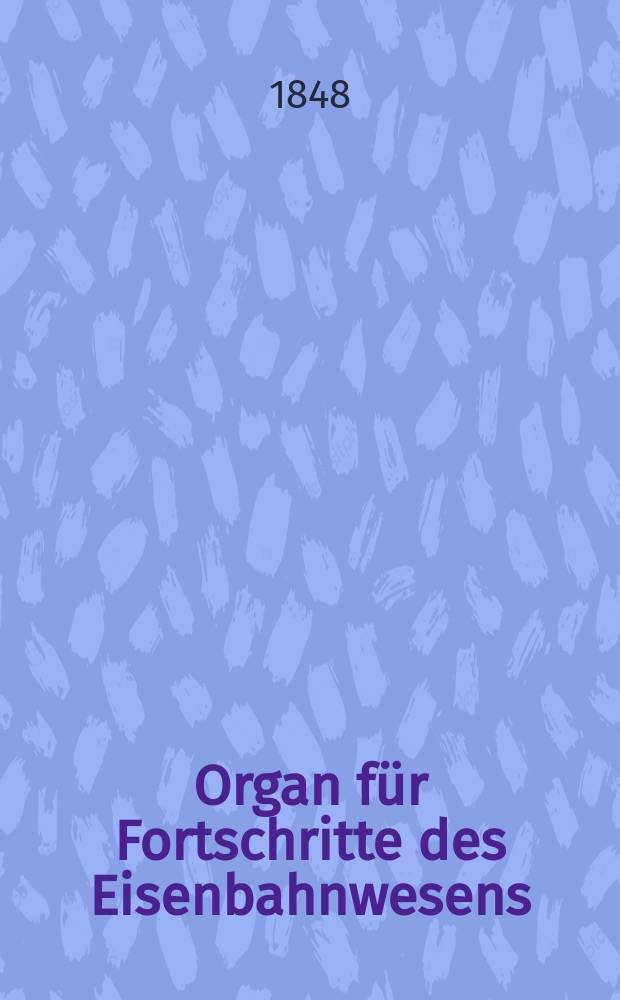 Organ für Fortschritte des Eisenbahnwesens : Technisches Fachblatt des Vereins deutscher Eisenbahnverwaltungen. Bd.3, Beiblatt H.4