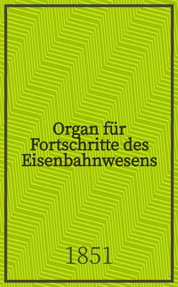 Organ für Fortschritte des Eisenbahnwesens : Technisches Fachblatt des Vereins deutscher Eisenbahnverwaltungen. Bd.6, Beiblatt H.5/6