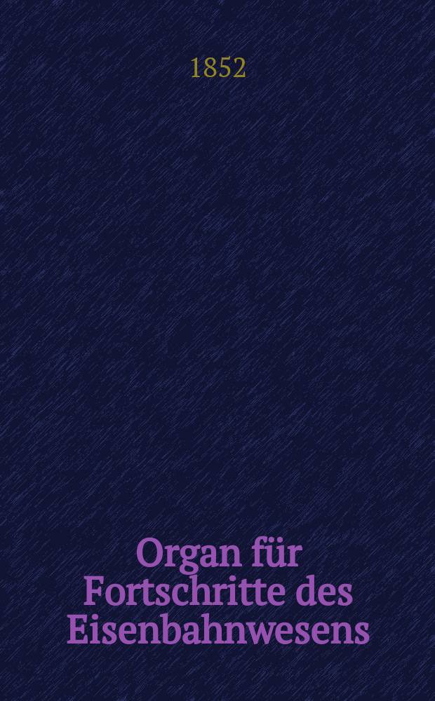 Organ für Fortschritte des Eisenbahnwesens : Technisches Fachblatt des Vereins deutscher Eisenbahnverwaltungen. Bd.7, Beiblatt H.1