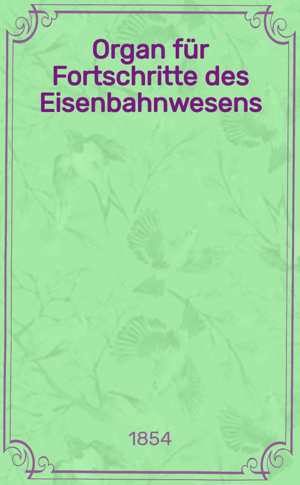 Organ f&uuml;r Fortschritte des Eisenbahnwesens : Technisches Fachblatt des Vereins deutscher Eisenbahnverwaltungen. Bd.9, Beiblatt H.5/6