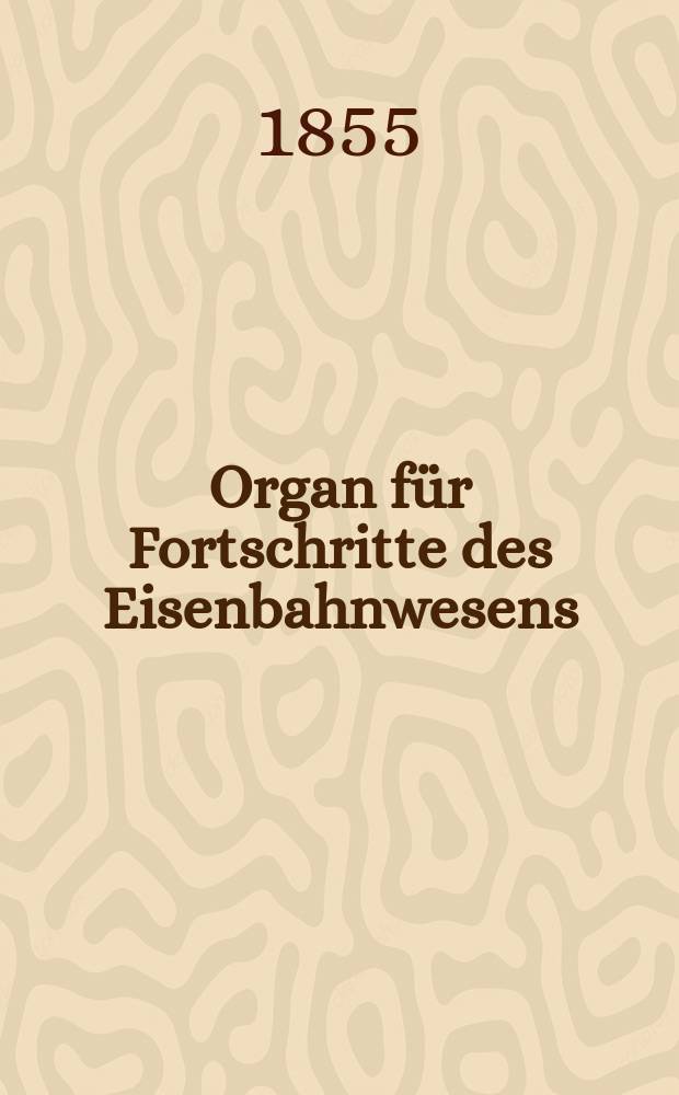 Organ für Fortschritte des Eisenbahnwesens : Technisches Fachblatt des Vereins deutscher Eisenbahnverwaltungen. Bd.10, Beiblatt H.5/6