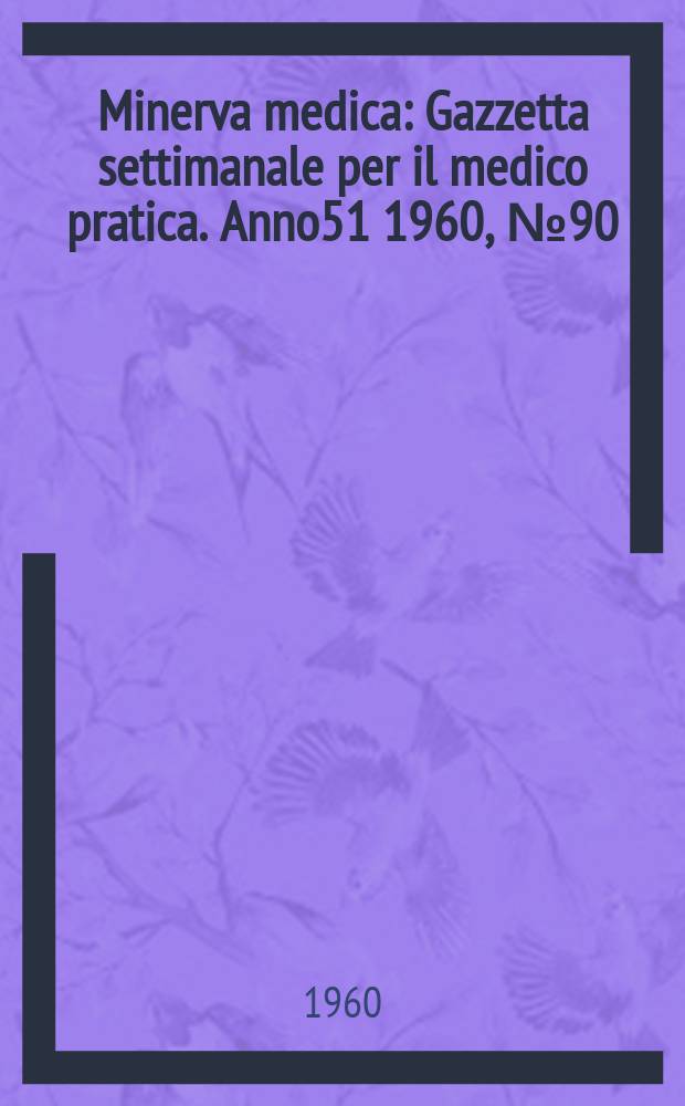 Minerva medica : Gazzetta settimanale per il medico pratica. Anno51 1960, №90