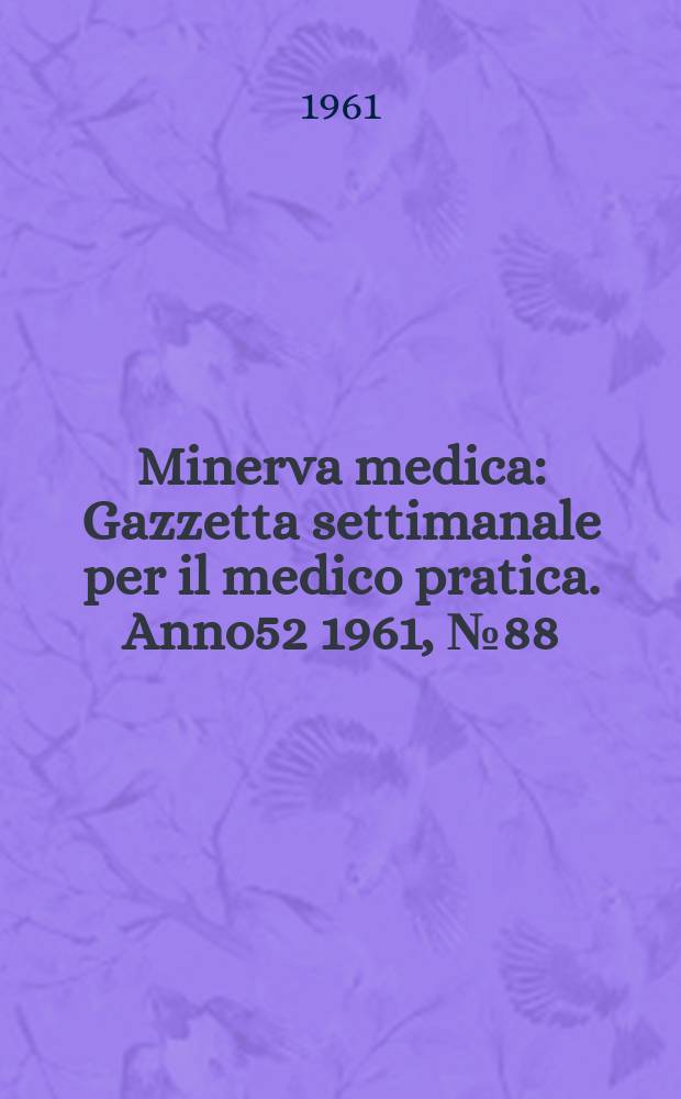 Minerva medica : Gazzetta settimanale per il medico pratica. Anno52 1961, №88