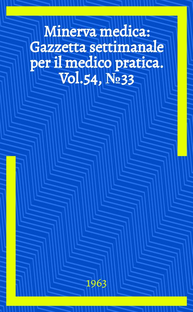 Minerva medica : Gazzetta settimanale per il medico pratica. Vol.54, №33