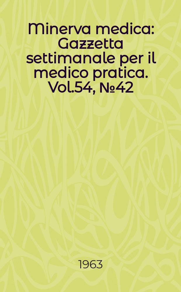 Minerva medica : Gazzetta settimanale per il medico pratica. Vol.54, №42