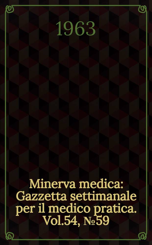 Minerva medica : Gazzetta settimanale per il medico pratica. Vol.54, №59