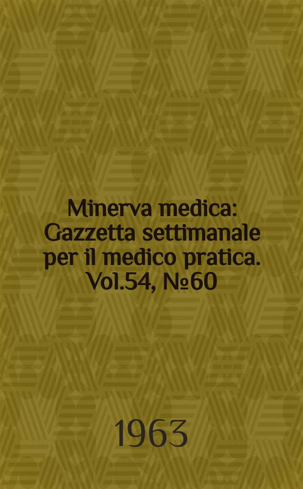 Minerva medica : Gazzetta settimanale per il medico pratica. Vol.54, №60