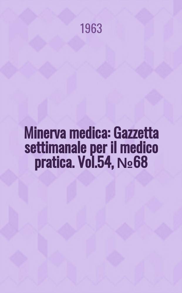 Minerva medica : Gazzetta settimanale per il medico pratica. Vol.54, №68