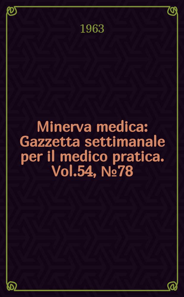 Minerva medica : Gazzetta settimanale per il medico pratica. Vol.54, №78