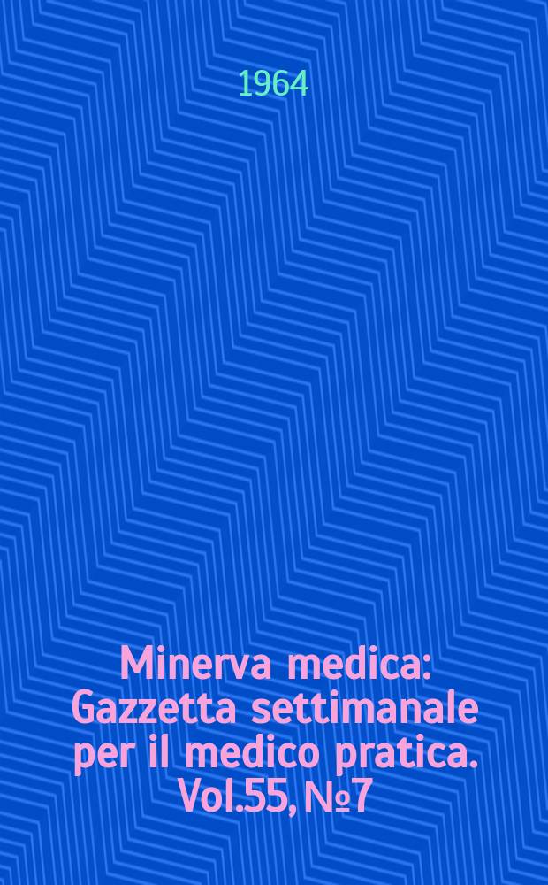 Minerva medica : Gazzetta settimanale per il medico pratica. Vol.55, №7
