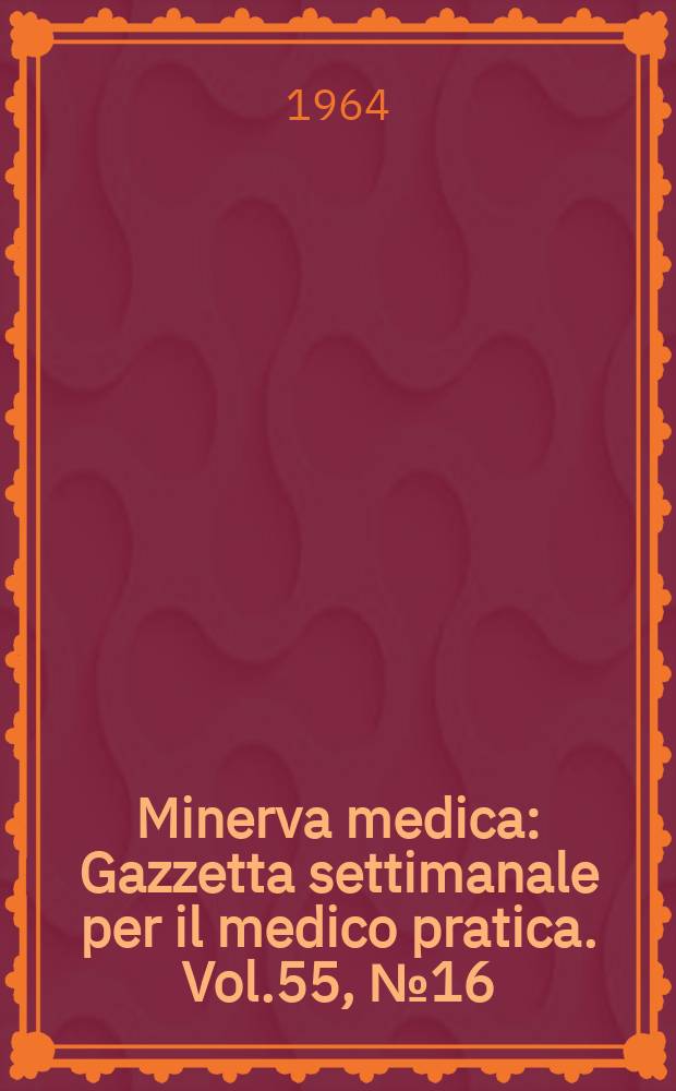 Minerva medica : Gazzetta settimanale per il medico pratica. Vol.55, №16