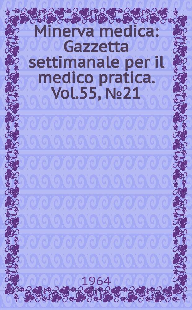Minerva medica : Gazzetta settimanale per il medico pratica. Vol.55, №21