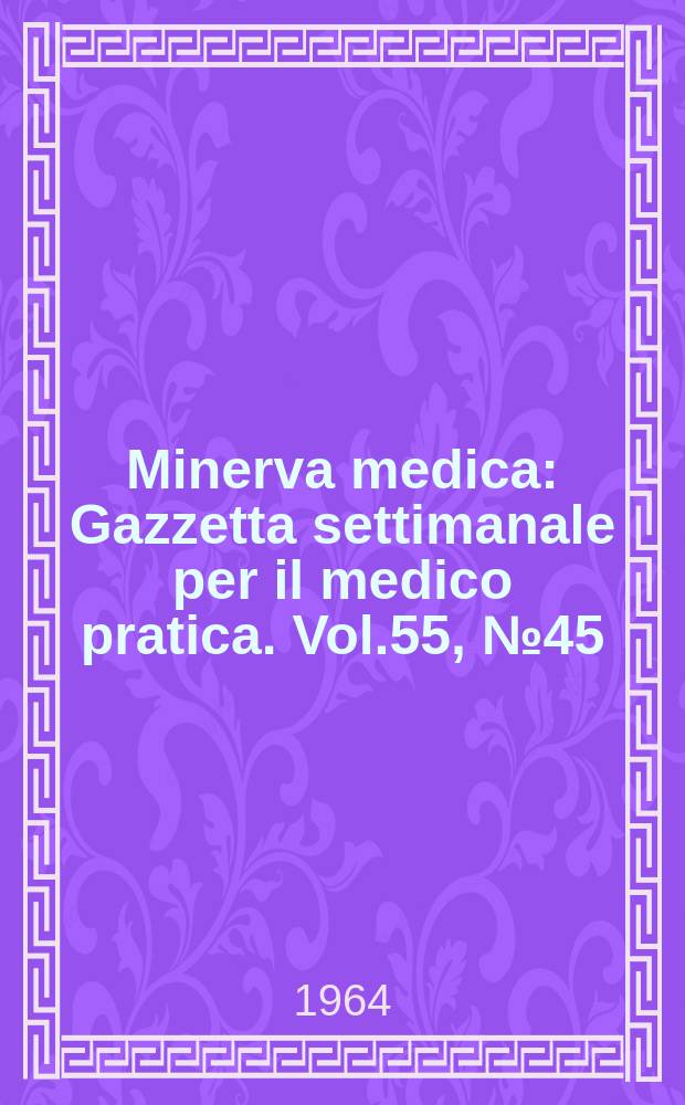 Minerva medica : Gazzetta settimanale per il medico pratica. Vol.55, №45