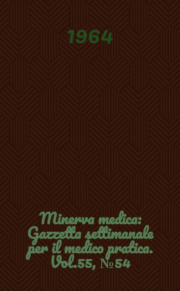 Minerva medica : Gazzetta settimanale per il medico pratica. Vol.55, №54