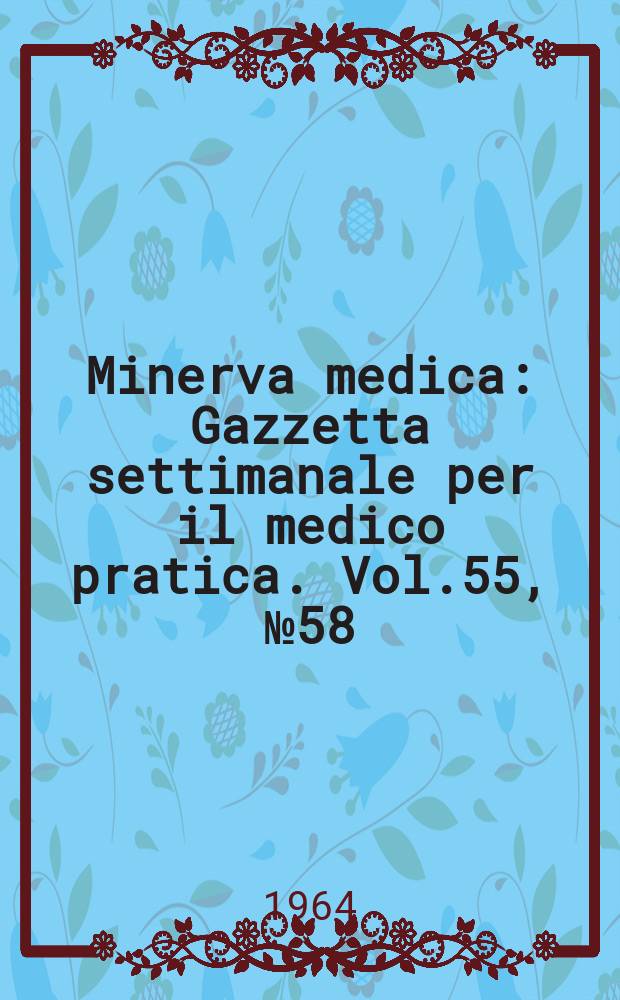 Minerva medica : Gazzetta settimanale per il medico pratica. Vol.55, №58