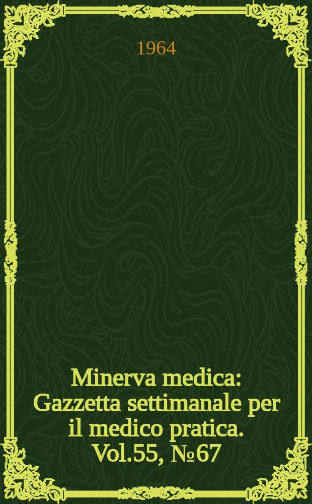 Minerva medica : Gazzetta settimanale per il medico pratica. Vol.55, №67