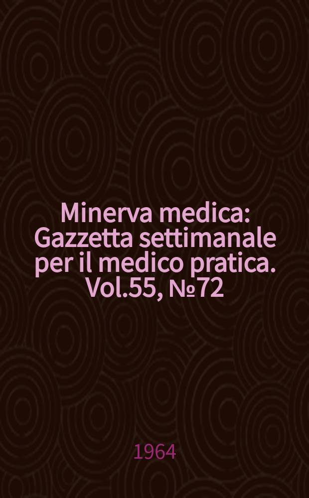 Minerva medica : Gazzetta settimanale per il medico pratica. Vol.55, №72
