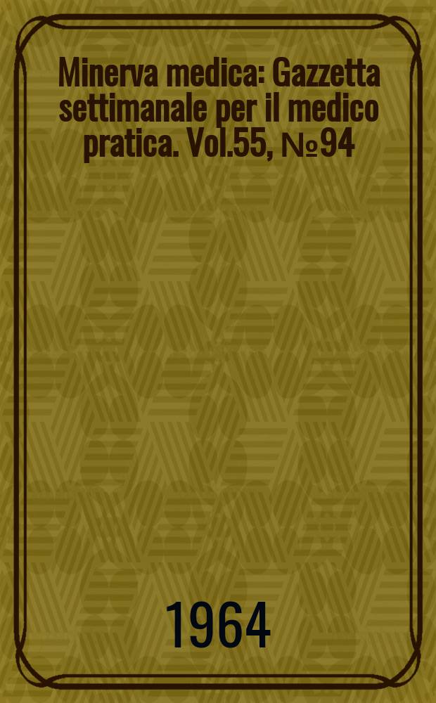 Minerva medica : Gazzetta settimanale per il medico pratica. Vol.55, №94