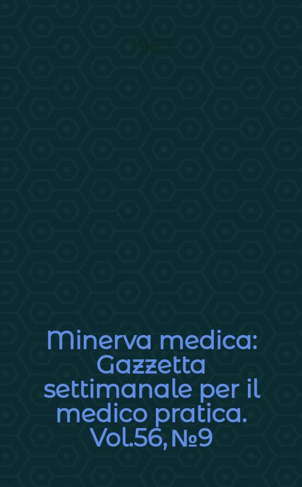 Minerva medica : Gazzetta settimanale per il medico pratica. Vol.56, №9