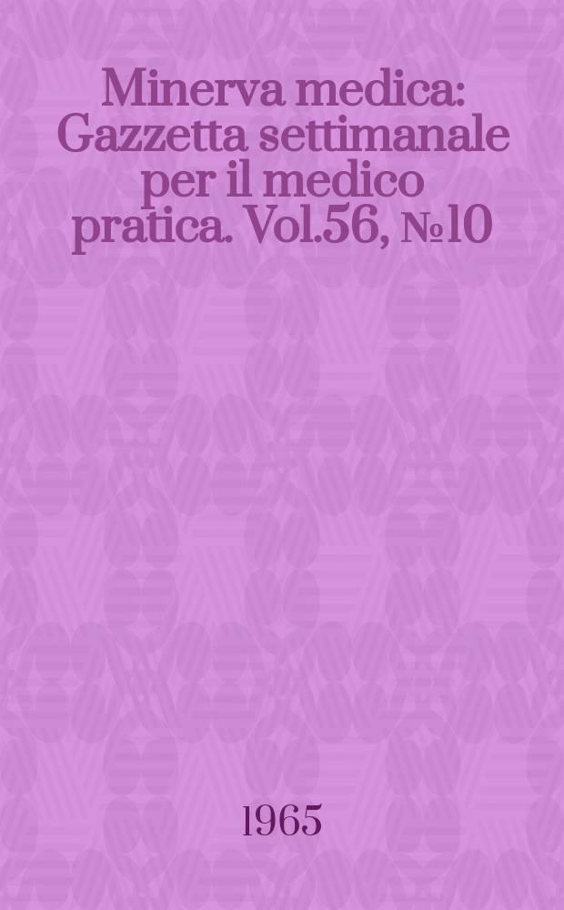 Minerva medica : Gazzetta settimanale per il medico pratica. Vol.56, №10