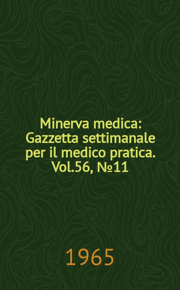 Minerva medica : Gazzetta settimanale per il medico pratica. Vol.56, №11