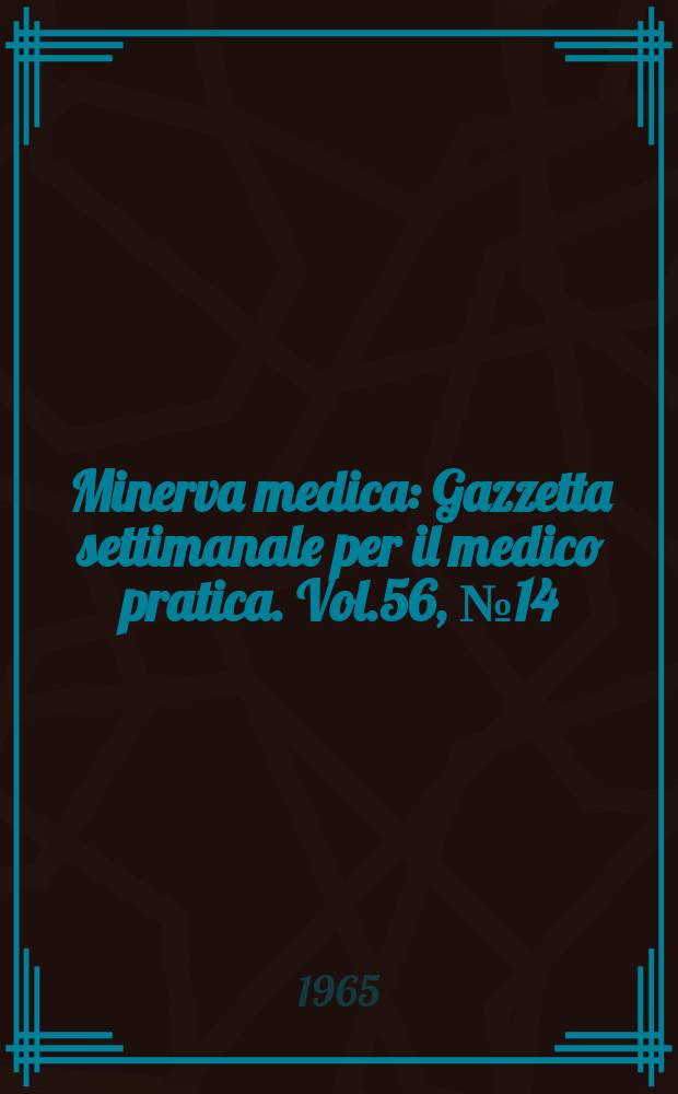 Minerva medica : Gazzetta settimanale per il medico pratica. Vol.56, №14