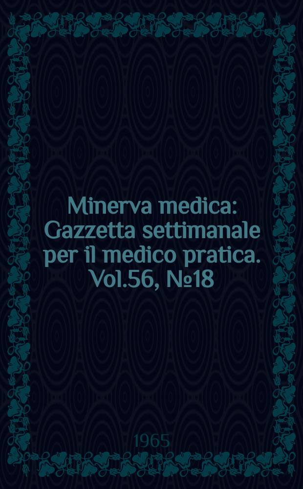 Minerva medica : Gazzetta settimanale per il medico pratica. Vol.56, №18