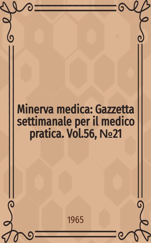 Minerva medica : Gazzetta settimanale per il medico pratica. Vol.56, №21