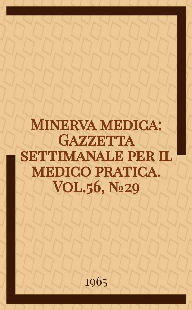 Minerva medica : Gazzetta settimanale per il medico pratica. Vol.56, №29