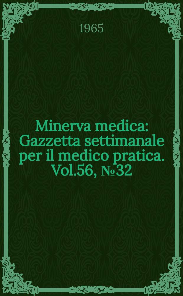 Minerva medica : Gazzetta settimanale per il medico pratica. Vol.56, №32