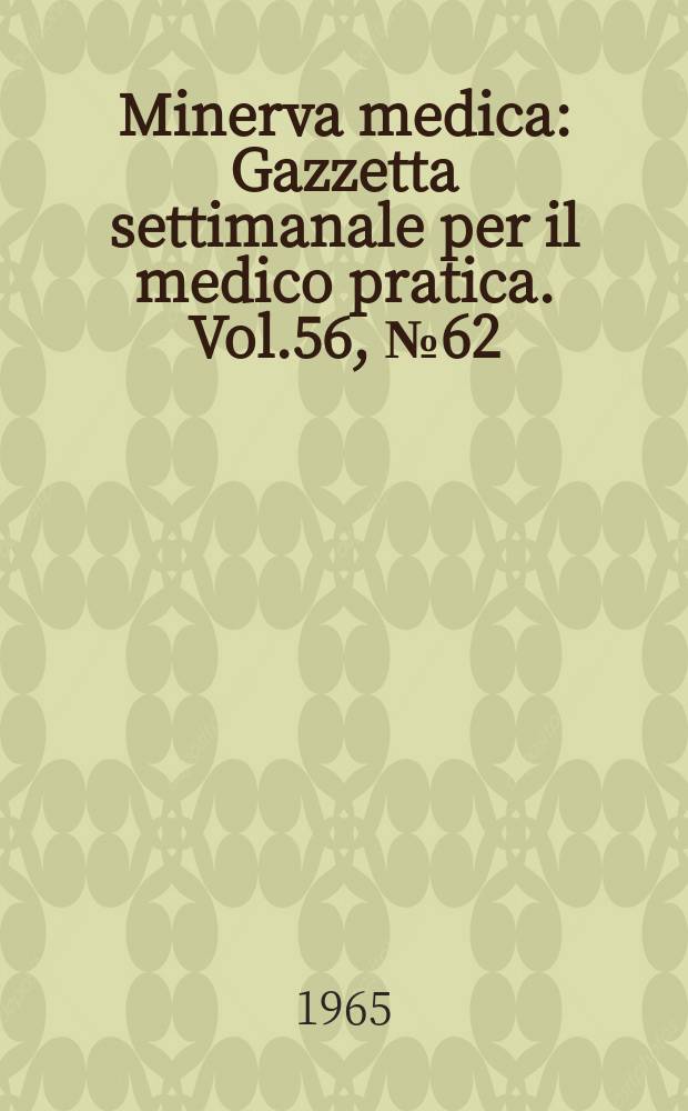 Minerva medica : Gazzetta settimanale per il medico pratica. Vol.56, №62