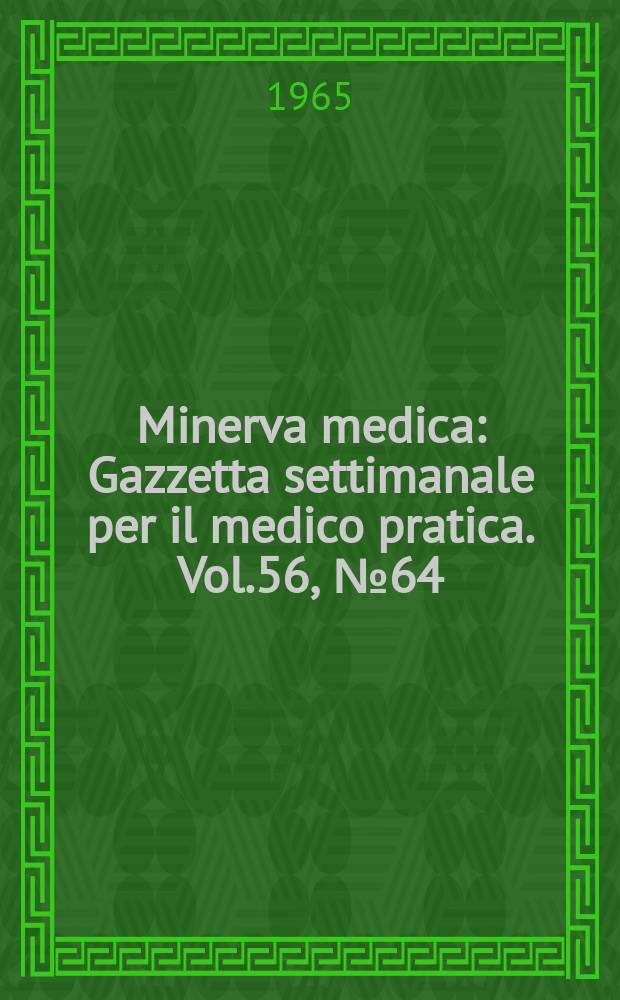 Minerva medica : Gazzetta settimanale per il medico pratica. Vol.56, №64